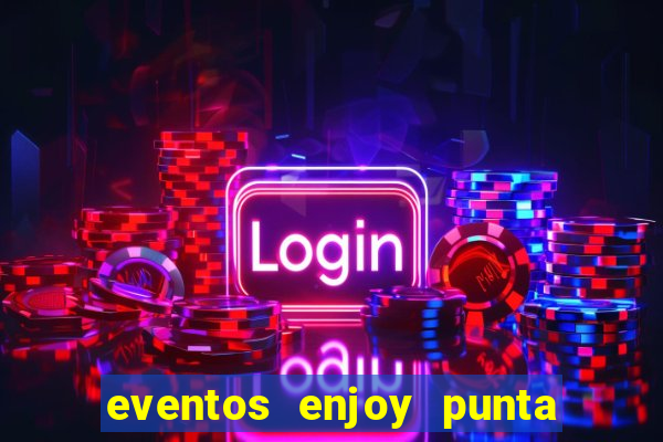 eventos enjoy punta del este